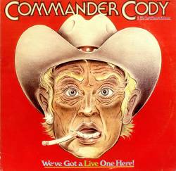 Commander Cody : We've Got a Live on Here